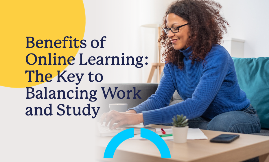 Benefits of online learning: The key to balancing work and study