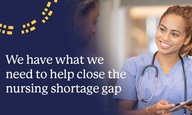 We have what we need to help close the Nursing Shortage gap